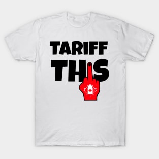 Funny Sarcasm, Anti Trump Canada Tariffs T-Shirt